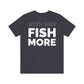 Work Less Fish More T-Shirt