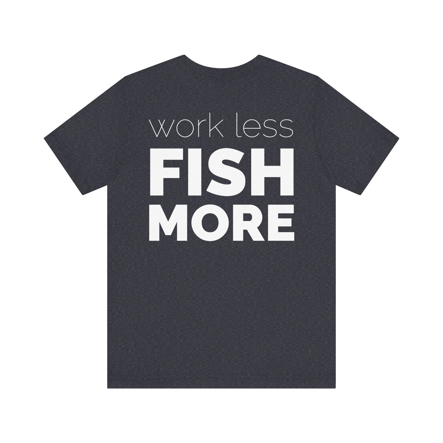 Work Less Fish More T-Shirt