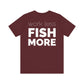 Work Less Fish More T-Shirt