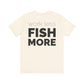 Work Less Fish More T-Shirt