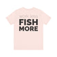 Work Less Fish More T-Shirt