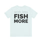 Work Less Fish More T-Shirt