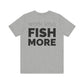 Work Less Fish More T-Shirt