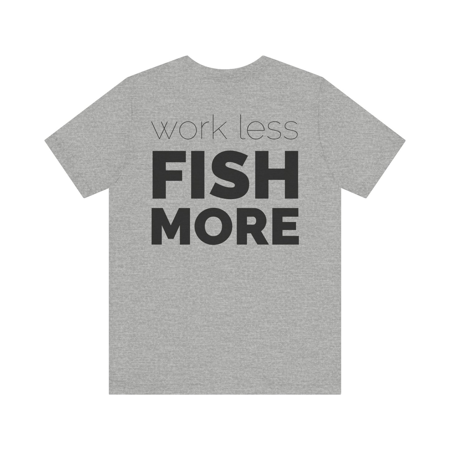 Work Less Fish More T-Shirt