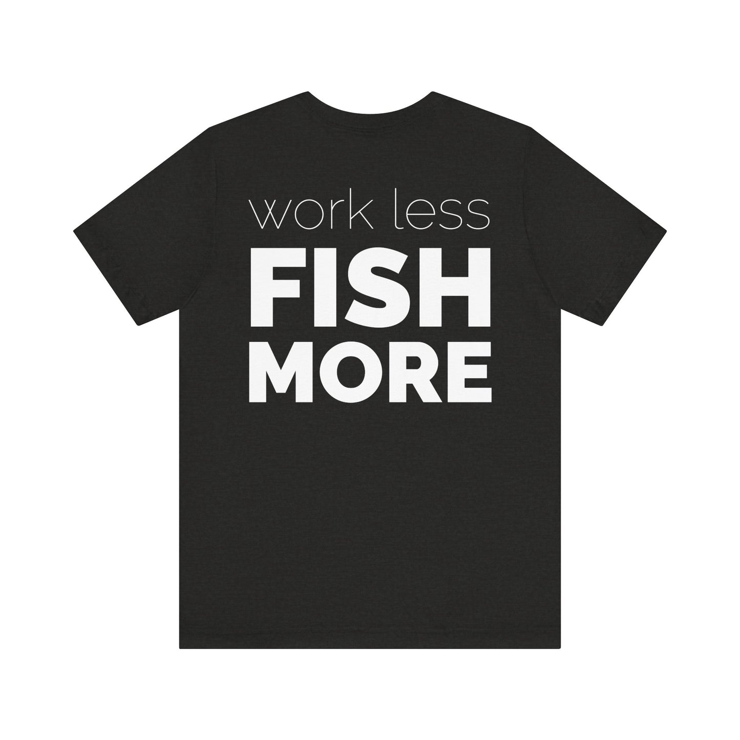 Work Less Fish More T-Shirt