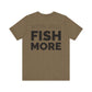 Work Less Fish More T-Shirt